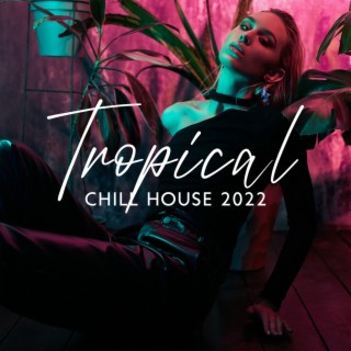 Tropical Chill House 2022