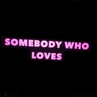 Somebody who loves lyrics | Boomplay Music
