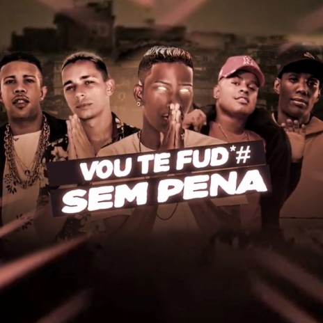 Vou Te Fud*# Sem Pena ft. Mc Adidas NG, Mc Branquinho Jp, mc magrinho & MC Gw | Boomplay Music