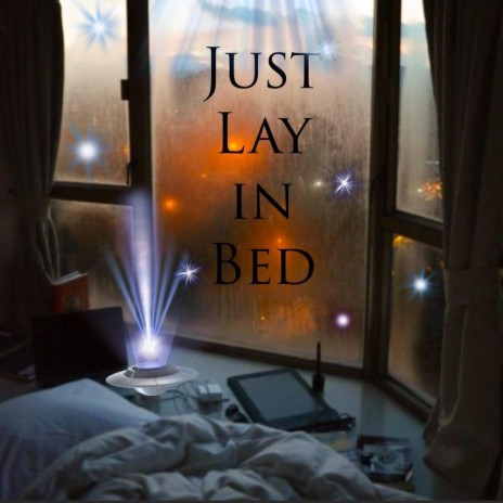 Just Lay in Bed | Boomplay Music