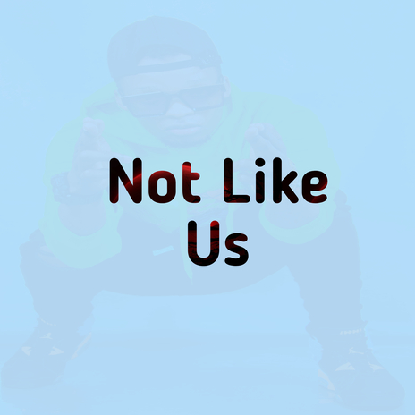 Not Like Us | Boomplay Music