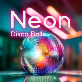 Neon Disco Ball: Electronic Ambient Music, Ibiza Lounge Music, Holiday Fun