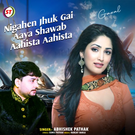 Nigahen Jhuk Gai Aaya Shawab Aahista Aahista | Boomplay Music