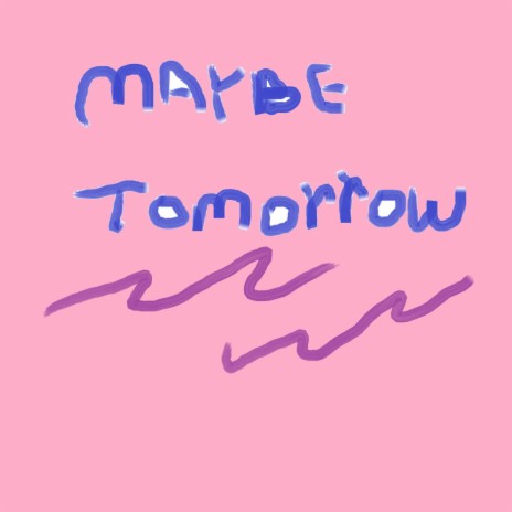 Maybe Tomorrow | Boomplay Music