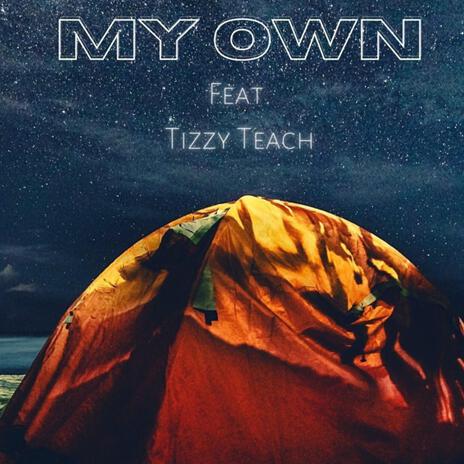 My Own ft. Tizzy TEACH