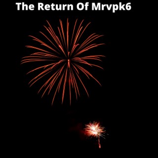 The Return Of Mrvpk6