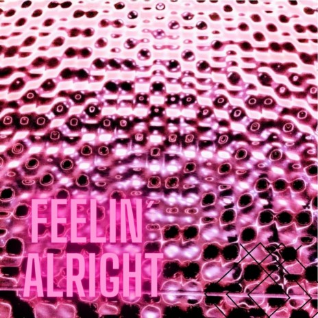 Feeling Alright | Boomplay Music
