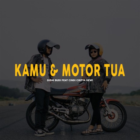 Kamu & Motor Tua ft. Cindi Cintya Dewi | Boomplay Music