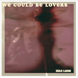 We Could Be Lovers