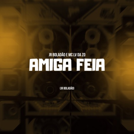 Amiga Feia ft. JR Boladao | Boomplay Music