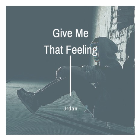 Give Me That Feeling | Boomplay Music