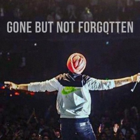 Gone but not forgotten | Boomplay Music