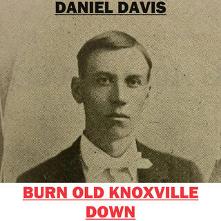 Burn Old Knoxville Down lyrics | Boomplay Music