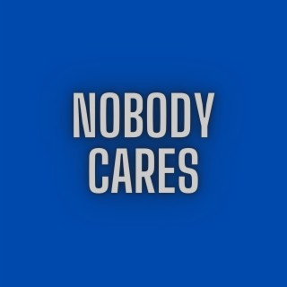 Nobody Cares