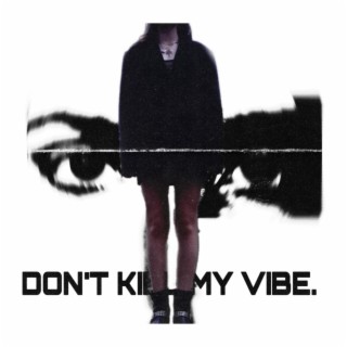 Don't kill my vibe