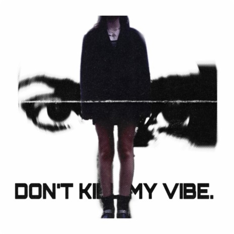 Don't kill my vibe | Boomplay Music