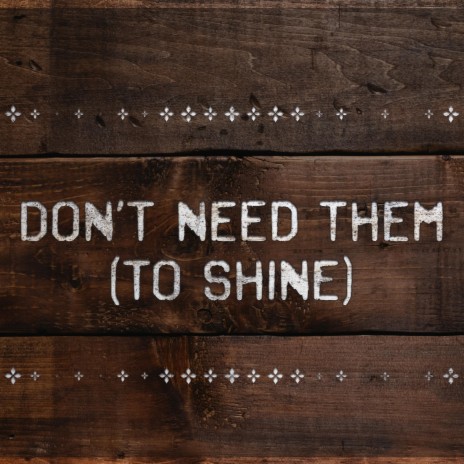 Don't Need Them (to shine) | Boomplay Music