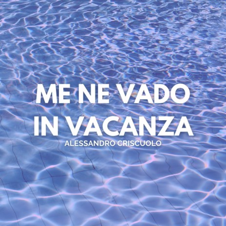 Me ne Vado in Vacanza | Boomplay Music