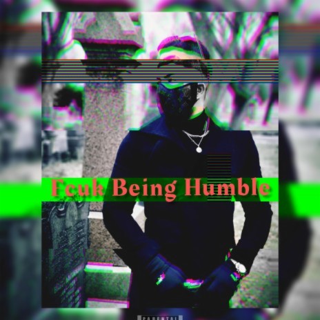 FUCK Being Humble | Boomplay Music