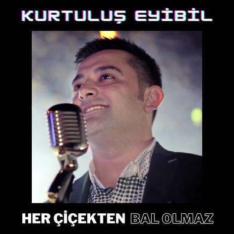 Her Çiçekten Bal Olmaz | Boomplay Music