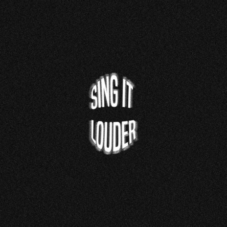 Sing it louder