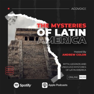 The Mysteries of Latin America Podcast