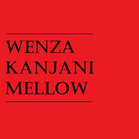 Wenza Kanjani Mellow | Boomplay Music