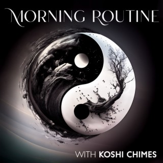 Morning Routine with Koshi Chimes: Calm Sound Meditation to Quiet The Mind, Perfect for Grounding, Soothing Music for Reiki, Meditation, Relax, Yoga