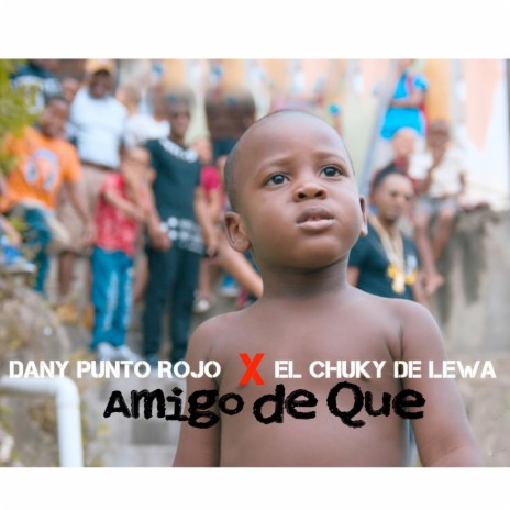 Amigo de que ft. El Chuky De lewa | Boomplay Music