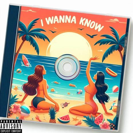 I Wanna Know | Boomplay Music