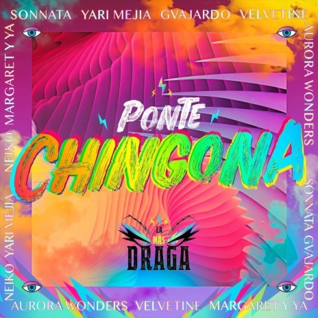 Ponte Chingona (feat. Sonnata, Yari Mejía, Neiko, Margaret y Ya, Gvajardo, Aurora Wonders & Velvetine) | Boomplay Music