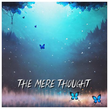 The Mere Thought | Boomplay Music