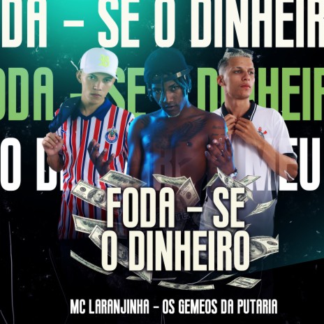 Foda-Se o Dinheiro ft. Os Gemeos da Putaria | Boomplay Music