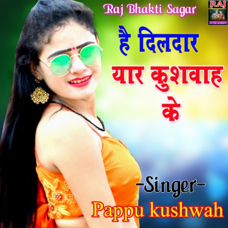 Hai Dildar Yar Kushwah Ko | Boomplay Music