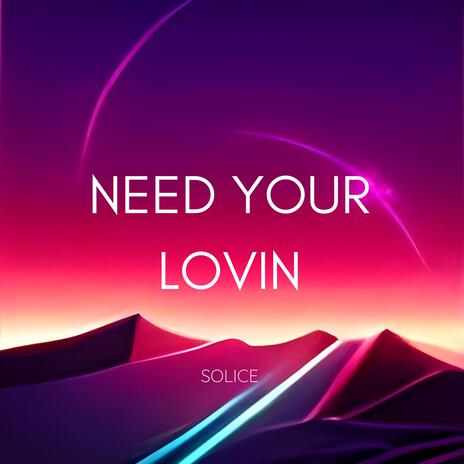 Need your lovin | Boomplay Music