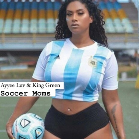 Soccer Moms ft. King Green | Boomplay Music