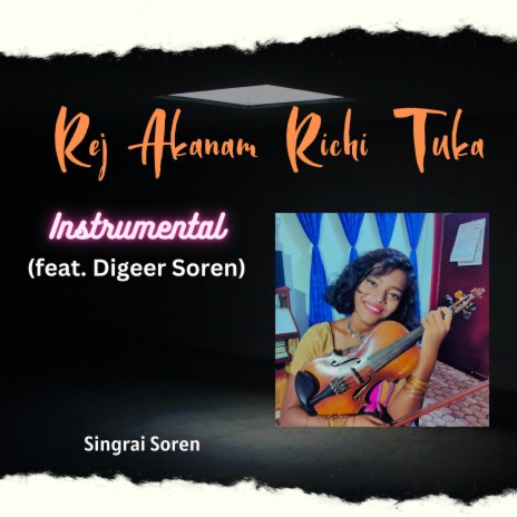 Rej Akanam Richi Tuka (Instrumental Version) ft. Digeer Soren
