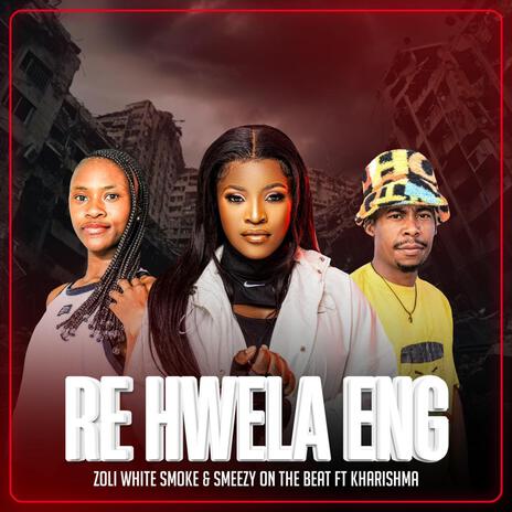 Re Hwela Eng ft. SmeezyOn The Beat & Kharishma | Boomplay Music