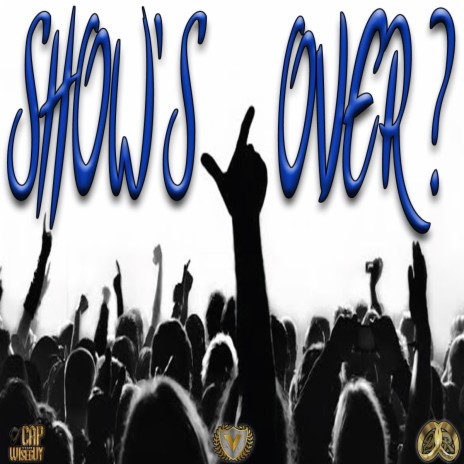 SHOW'S OVER? | Boomplay Music