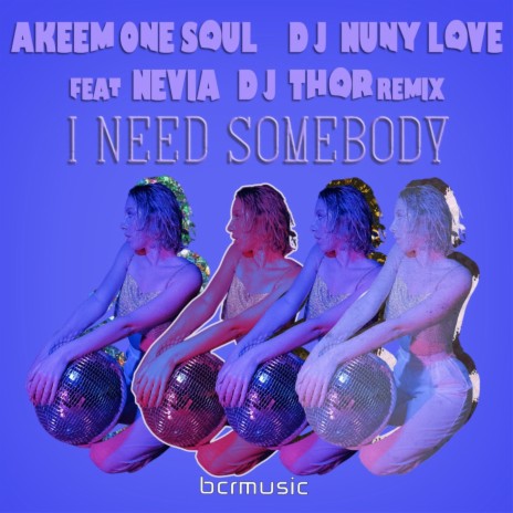 I Need Somebody (DiscoTech Mix) ft. D.J. Nuny Love & Nevia | Boomplay Music