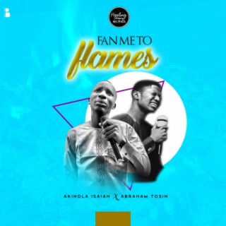 Fan Me To Flames (feat. Abraham Tosin)