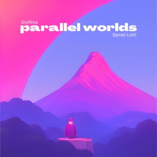 parallel worlds (feat. Daniel Lotti)