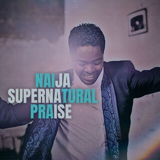 Naija Supernatural Praise