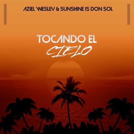 Tocando el Cielo ft. Sunshine Is Don Sol | Boomplay Music