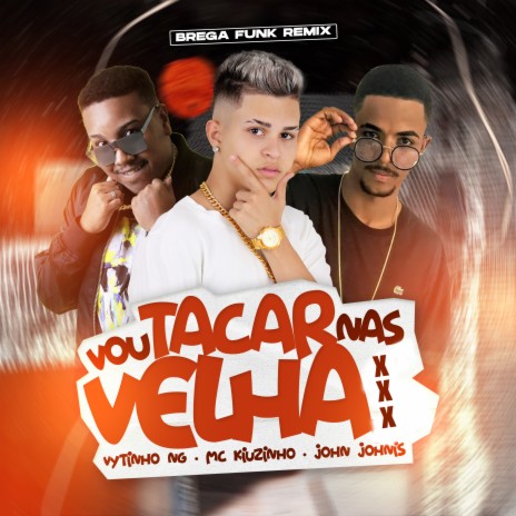 Vou Tacar nas Velha (Remix) ft. Mc Kiuzinho & John Johnis | Boomplay Music