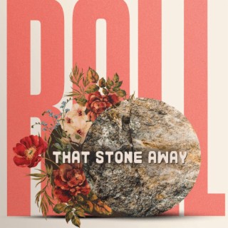Roll That Stone Away