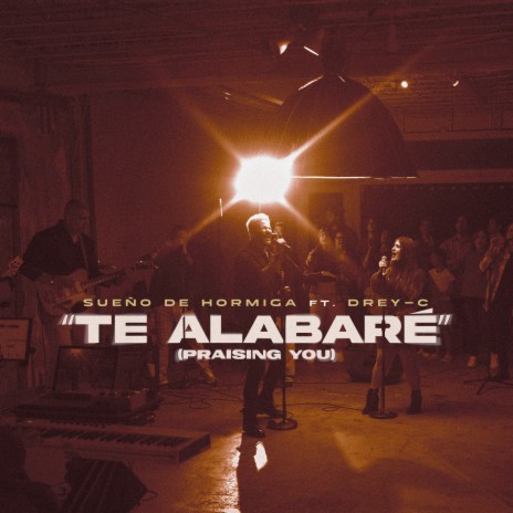 Te Alabaré (Praising You) ft. Drey-C | Boomplay Music