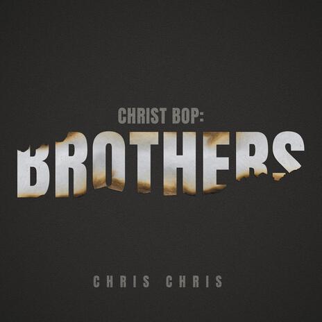 Christ Bop: Brothers | Boomplay Music