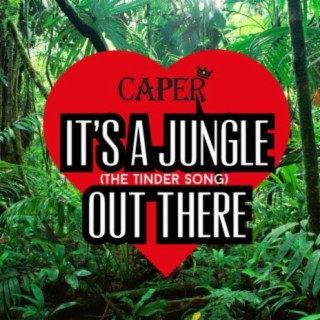 It's A Jungle Out There (The Tinder Song)