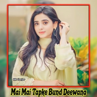 Mai Mai Tapke Bund Deewana